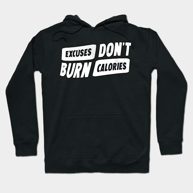 Excuses don't burn calories Hoodie by Horisondesignz